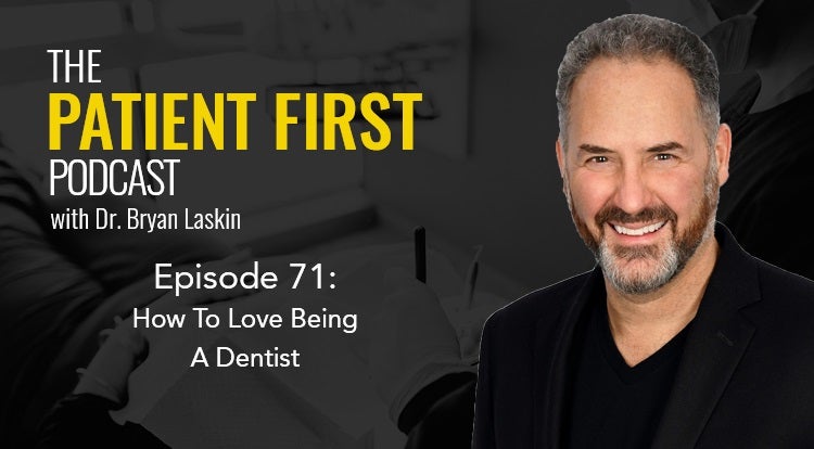 The Patient First Podcast Episode 71: How to Love Being a Dentist