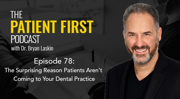 The Patient First Podcast Episode 78: The Surprising Reason Patients Aren't Coming to Your Dental Practice