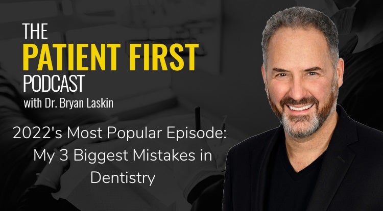 The Patient First Podcast Episode 84: 2022's Most Popular Episode: My 3 Biggest Mistakes in Dentistry