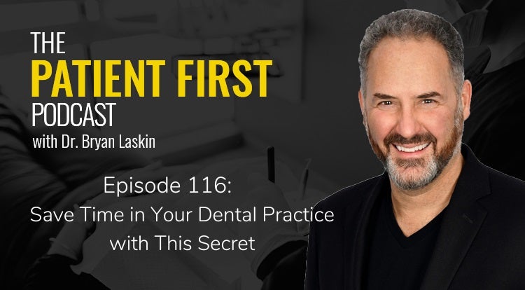 The Patient First Podcast Episode 116: Save Time in Your Dental Practice with This Secret