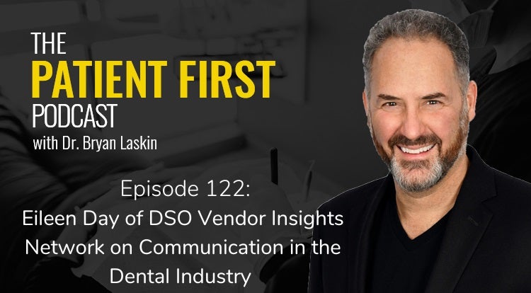 The Patient First Podcast Episode 122: Eileen Day of DSO Vendor Insights Network on Communication in the Dental Industry 