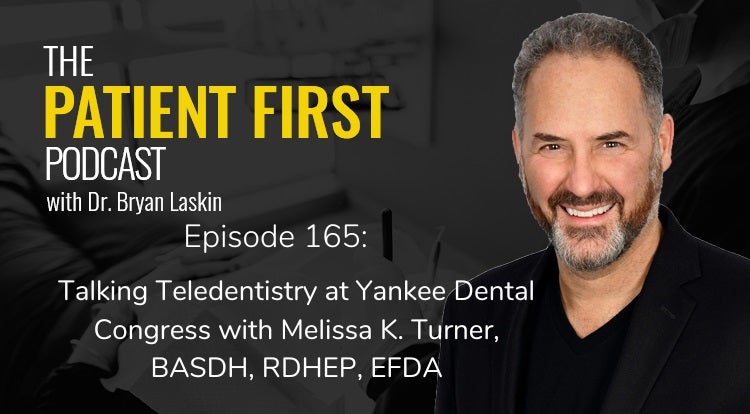 The Patient First Podcast Episode 165: Talking Teledentistry at Yankee Dental Congress with Melissa K. Turner, BASDH, RDHEP, EFD