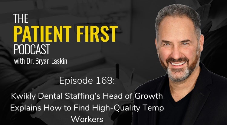 The Patient First Podcast Episode 169: Kwikly Dental Staffing’s Head of Growth Explains How to Find High-Quality Temp Workers