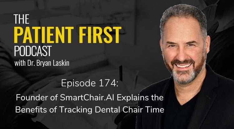 The Patient First Podcast Episode 174: Founder of SmartChair.AI Explains the Benefits of Tracking Dental Chair Time