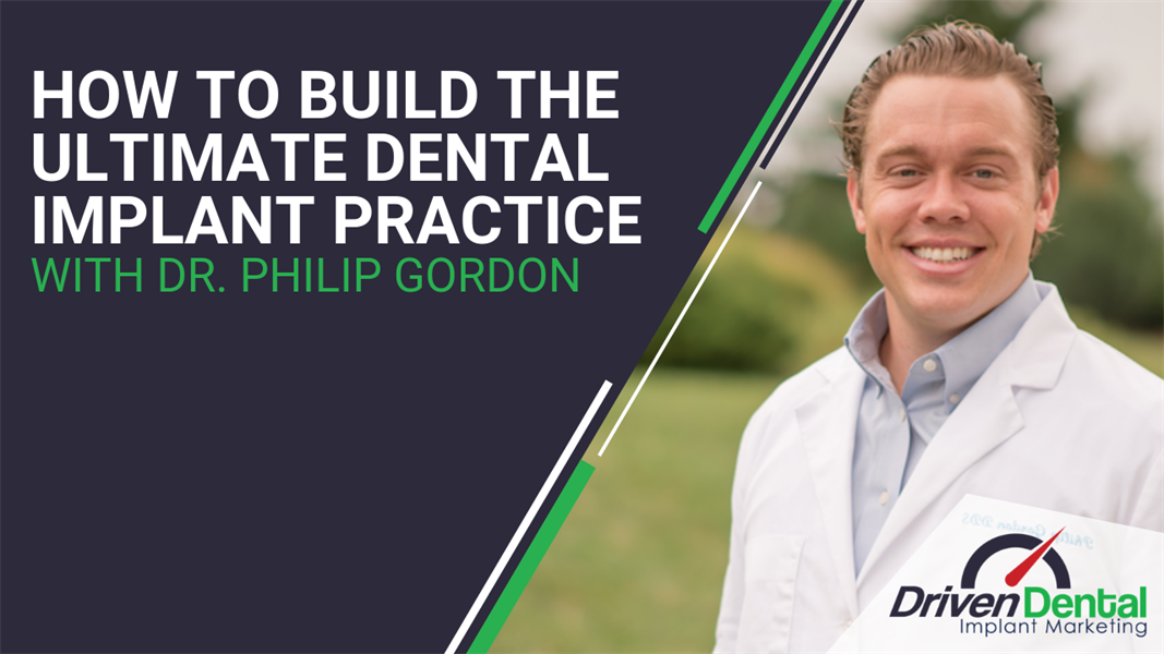 How To Build The Ultimate Dental Implant Practice w Dr. Philip Gordon