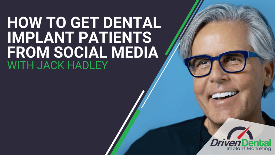How to Get Dental Implant Patients From Social Media with Jack Hadley