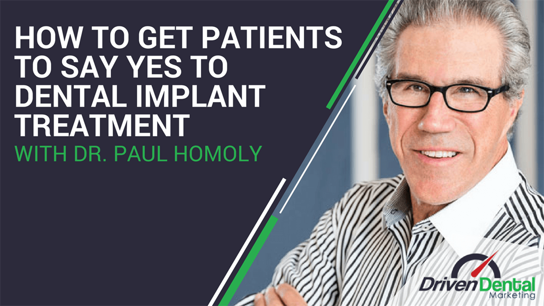 How To Get Patients To Say Yes To Dental Implant Treatment with Dr Paul Homoly