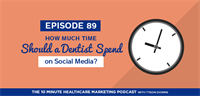 How Much Time Should a Dentist Spend on Social Media Marketing Their Practice? (Podcast: Listen)