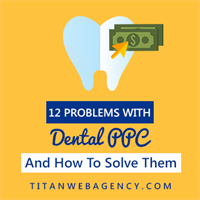 12 Problems We See When it Comes Down to PPC for Dentists