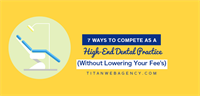 7 Ways To Compete As A High End Dental Practice