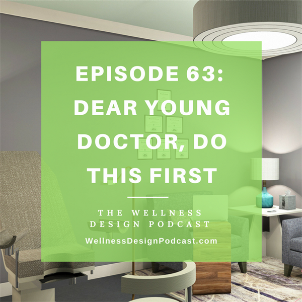 Episode #63: Dear young doctor or healthcare practitioner, do these design changes first