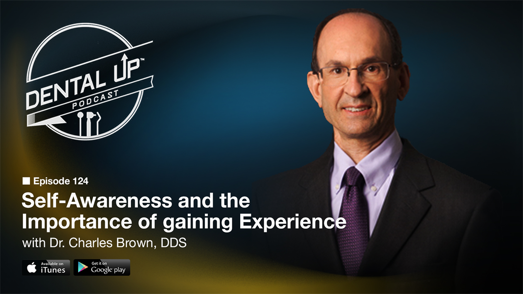 Self-Awareness and the Importance of gaining Experience with Dr. Charles Brown, DDS
