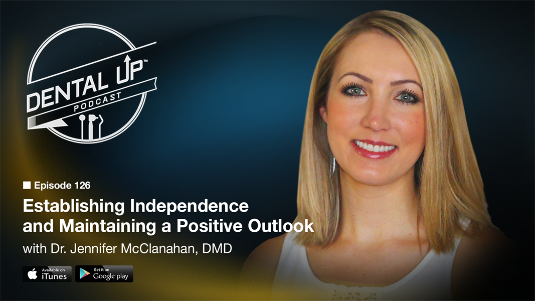 Establishing Independence and Maintaining a Positive Outlook with Dr. Jennifer McClanahan, DMD 