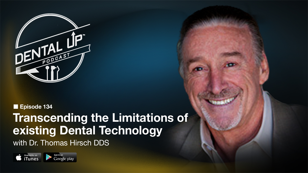 Transcending the limitations of existing Dental Technology with Dr. Thomas Hirsch DDS