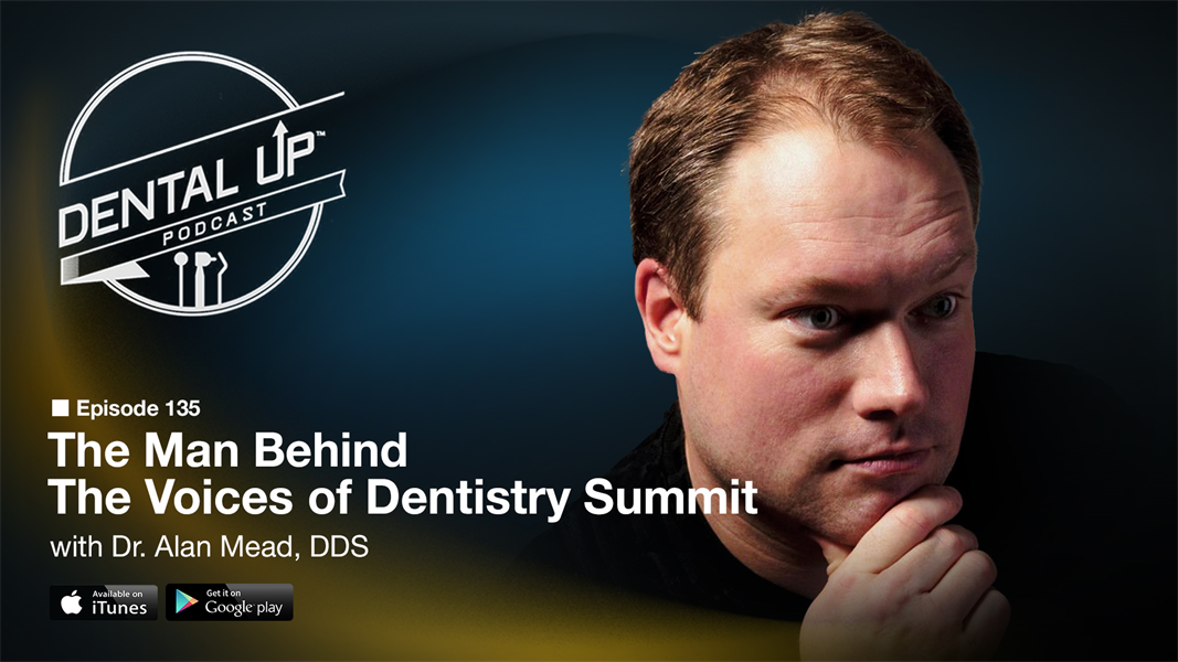 The Man Behind the Voices of Dentistry Summit with Dr. Alan Mead DDS