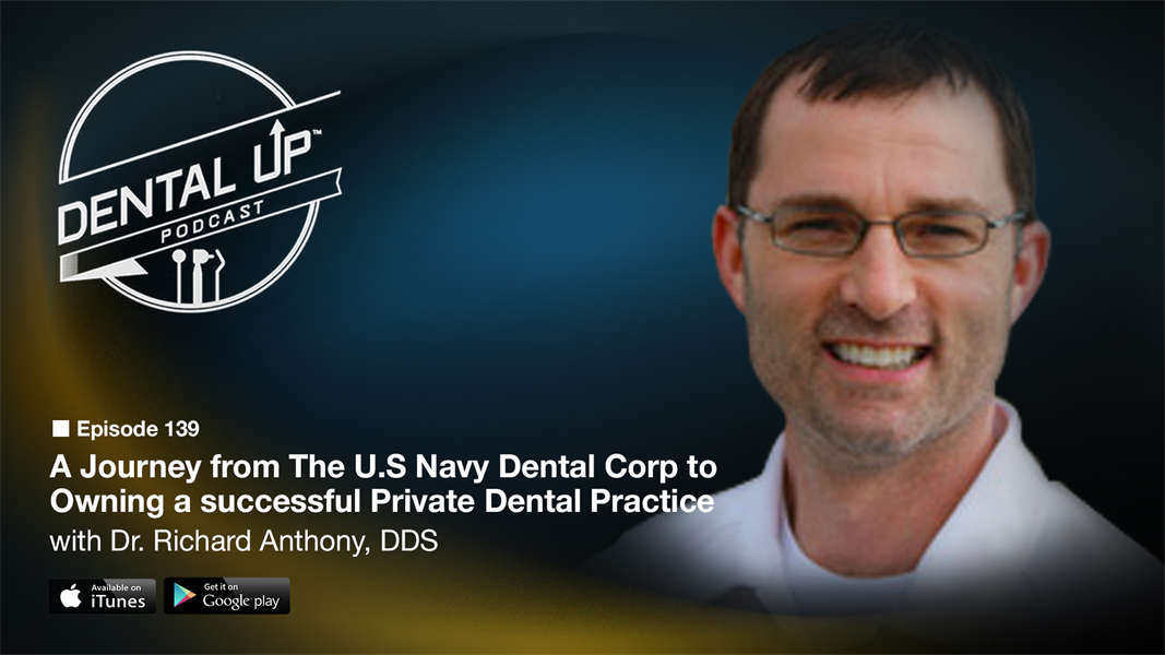 A Journey from The U.S Navy Dental Corp to  Owning a successful Private Dental Practice with Dr. Richard Anthony DDS.