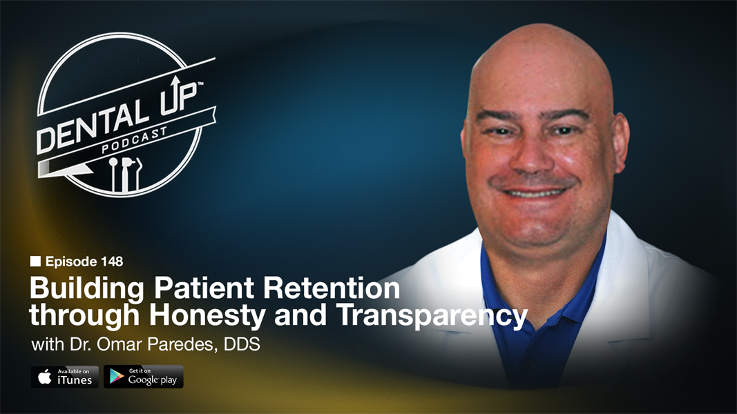 Building Patient Retention through Honesty and Transparency with Dr. Omar Paredes DDS
