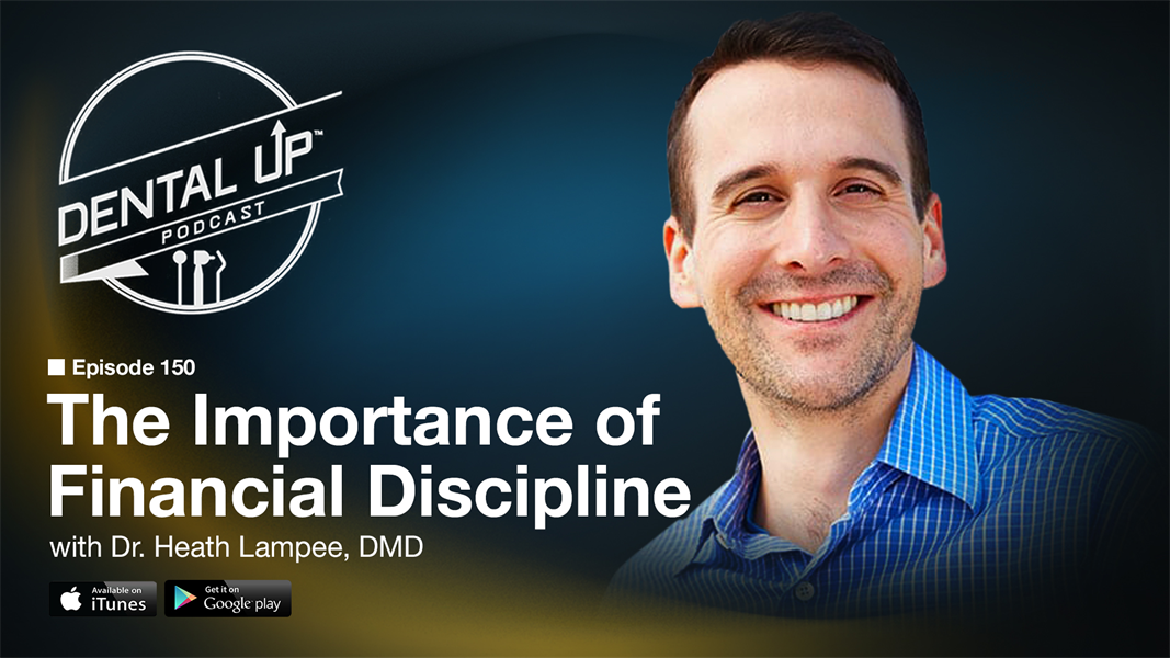 The Importance of Financial Discipline with Dr.Heath Lampee, DMD