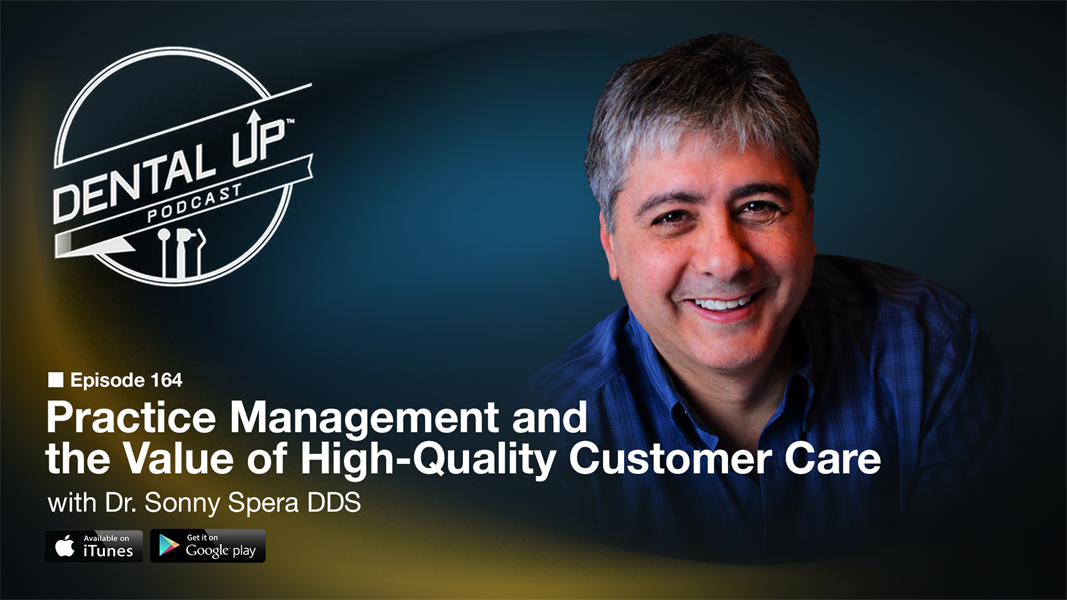 Practice Management and the Value of High-Quality Customer Care with Dr. Sonny Spera DDS