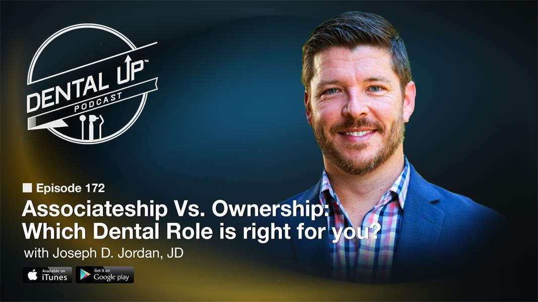 Associateship Vs. Ownership: Which Dental Role is right for you? with Joseph D. Jordan, JD