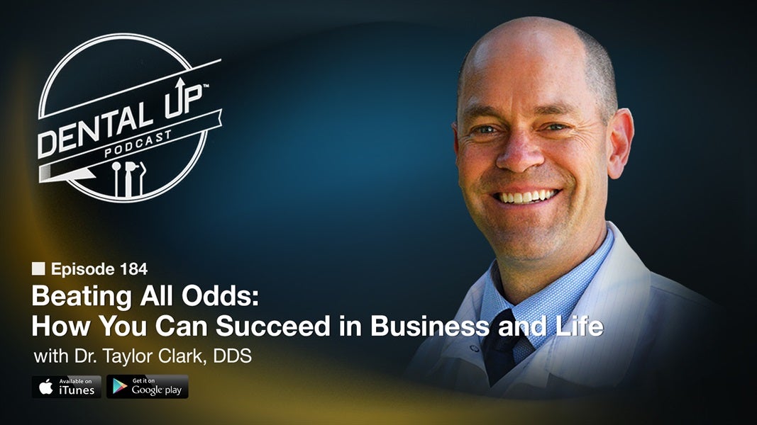 Beating All Odds: How You Can Succeed in Business and Life with Dr. Taylor Clark DDS