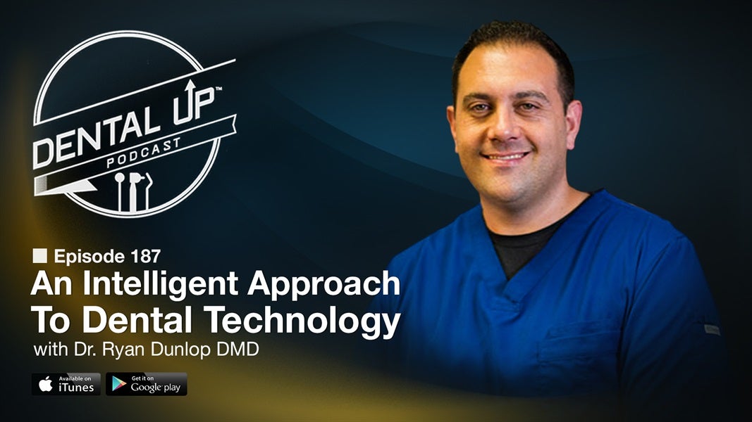An Intelligent Approach To Dental Technology with Dr. Ryan Dunlop, DMD 