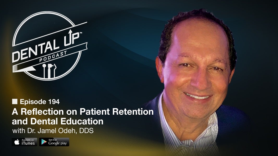 A Reflection on Patient Retention and Dental Education with Dr. Jamel Odeh, DDS