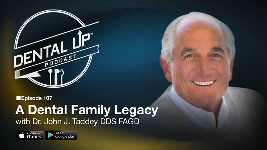 A Dental Family Legacy with Dr. John J. Taddey DDS FAGD