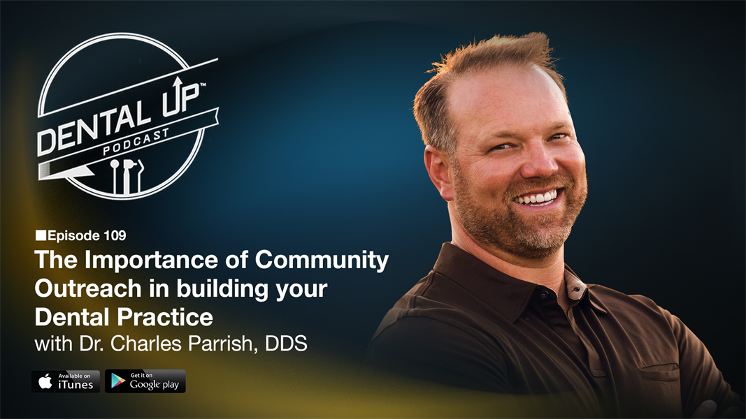  The Importance of Community Outreach in building your Dental Practice with Dr. Charles Parrish DDS