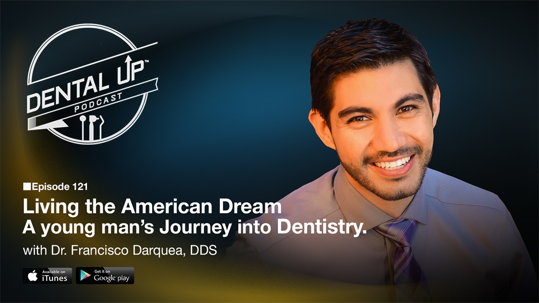 Living the American Dream, A young man’s journey into Dentistry with Dr. Francisco Darquea, DDS