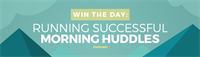 Win the Day: Running Successful Morning Huddles