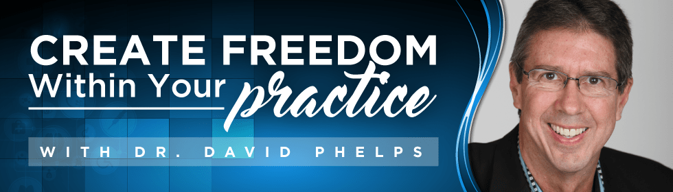 Create Freedom Within Your Practice with Dr. David Phelps