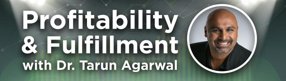 Profitability & Fulfillment with Dr. Tarun Agarwal