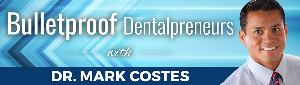 Bulletproof Dentalpreneurs with Dr. Mark Costes