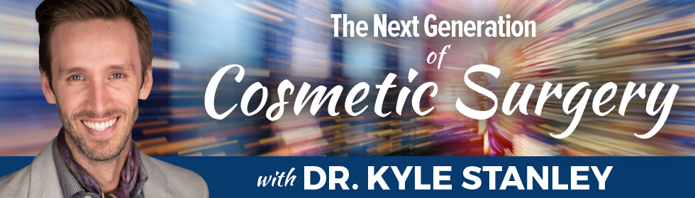 The Next Generation of Cosmetic Surgery with Dr. Kyle Stanley