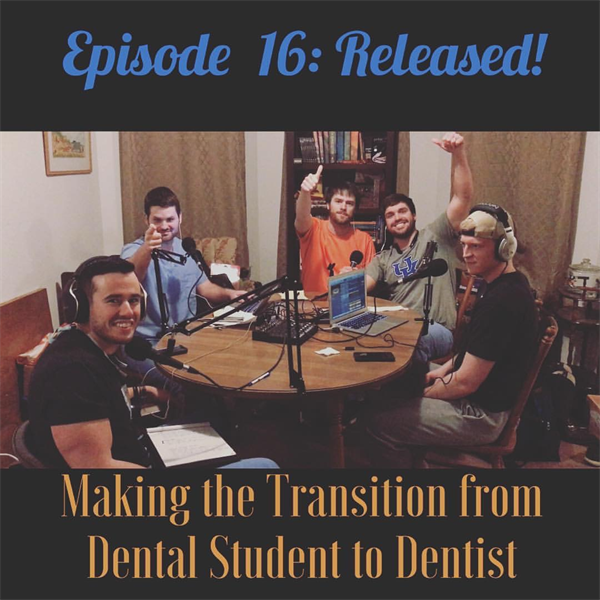 Episode #16: Making the Transition From Dental Student to Dentist!