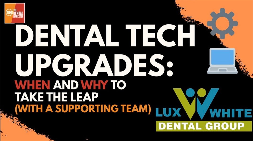 Dental Tech Upgrades: When and Why to Take the Leap (with a Supporting Team) | Ashley Whinery | 578