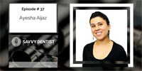 The Savvy Dentist #37: How To Put Your Business Onto Autopilot, With Dr Ayesha Aijaz