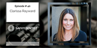 The Savvy Dentist #40: Challenging Industry Conventions (and Why You Should) with Clarissa Rayward