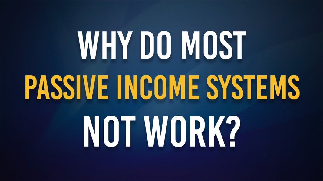 Why do most passive income systems not work?