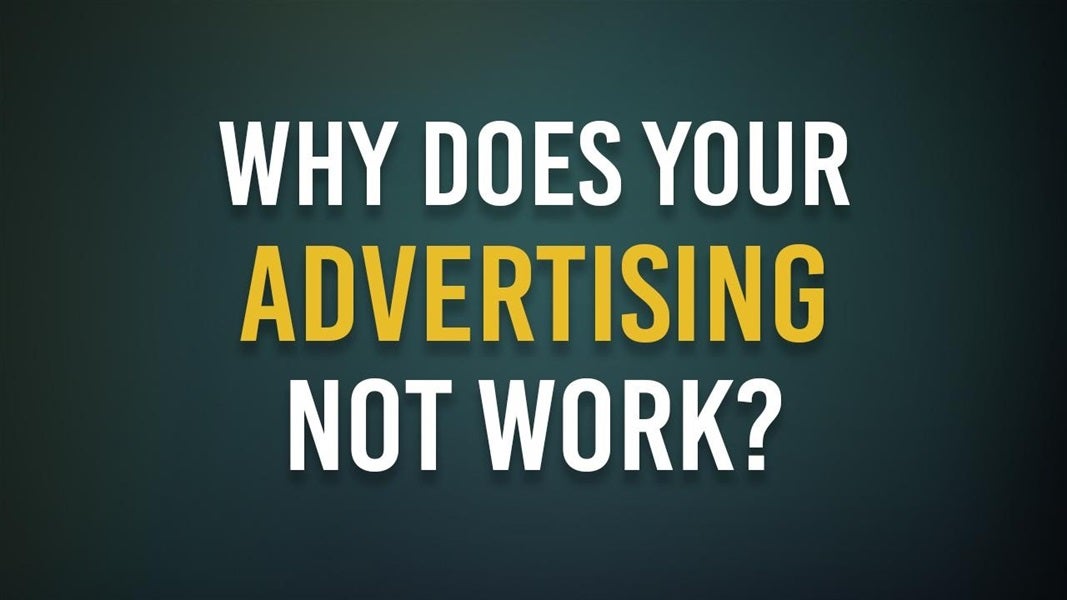 Why does your advertising NOT work?