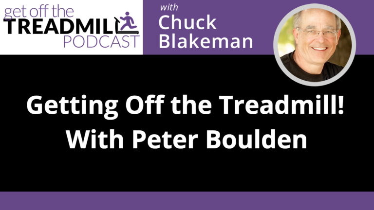 Getting Off The Treadmill!!!  With Dr. Peter Boulden
