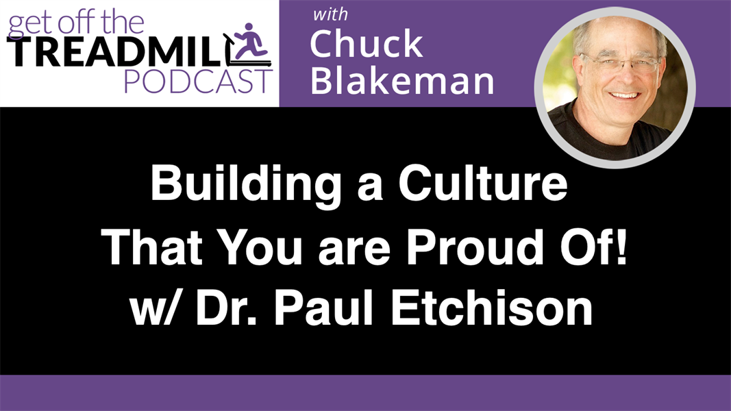 Building a Culture You Can Be Proud Of! w/ Dr. Paul Etchison