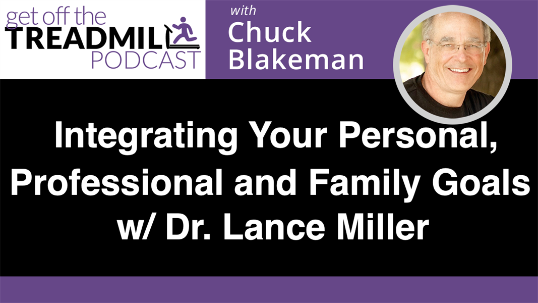 Integrating Your Personal, Professional and Family Goals with Dr. Lance Miller