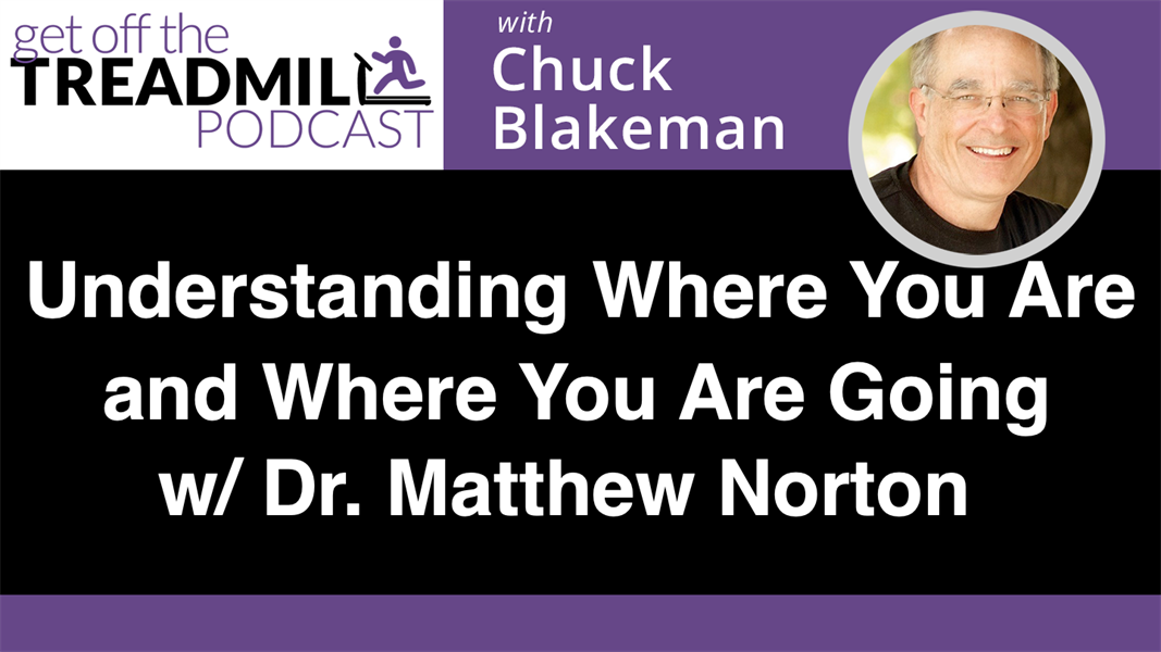 Understanding Where You Are, and Where You Are Going with Dr. Matthew Norton