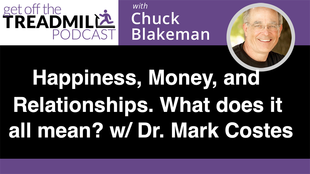 Happiness, Money, and Relationships. What does it all mean? With Dr. Mark Costes