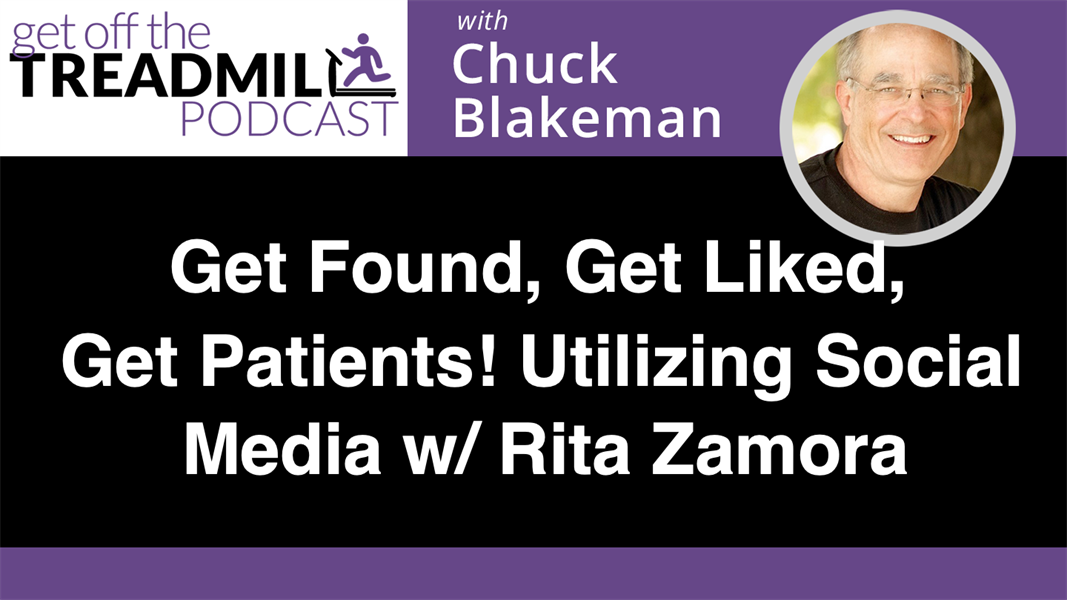 Get Found, Get Liked, Get Patients! Utilizing Social Media with Rita Zamora
