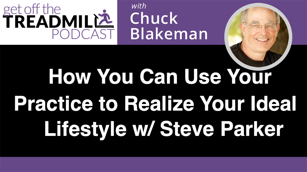 How you can use your practice to realize your Ideal Lifestyle with Steve Parker