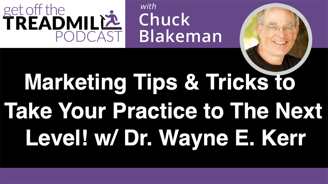 Marketing Tips and Tricks to Take Your Practice to The Next Level! With Dr. Wayne E. Kerr