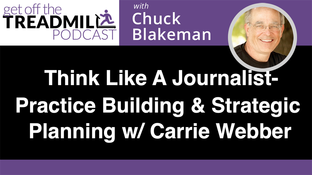 Think Like A Journalist - Practice Building & Strategic Planning w/ Carrie Webber